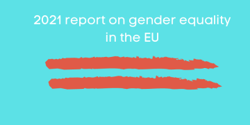 Έκθεση 2021 για την Ισότητα των Φύλων στην ΕΕ