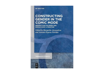 «Constructing Gender in the Comic Mode: Perspectives on Greek and Roman Comic Literature»